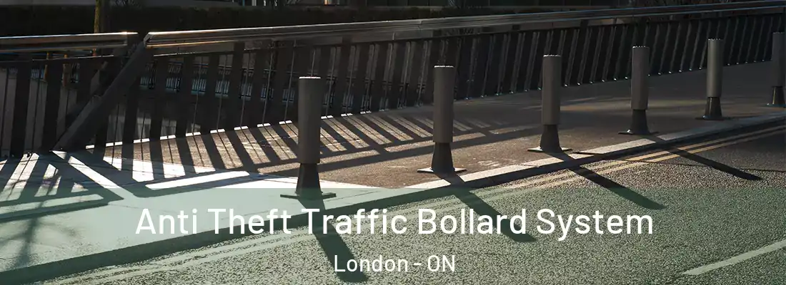 Anti Theft Traffic Bollard System London - ON
