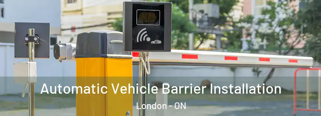 Automatic Vehicle Barrier Installation London - ON