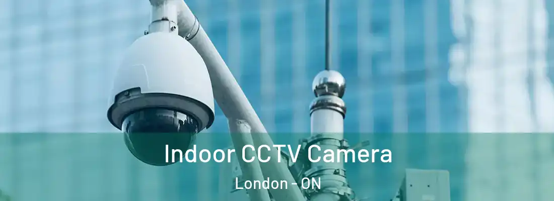 Indoor CCTV Camera London - ON